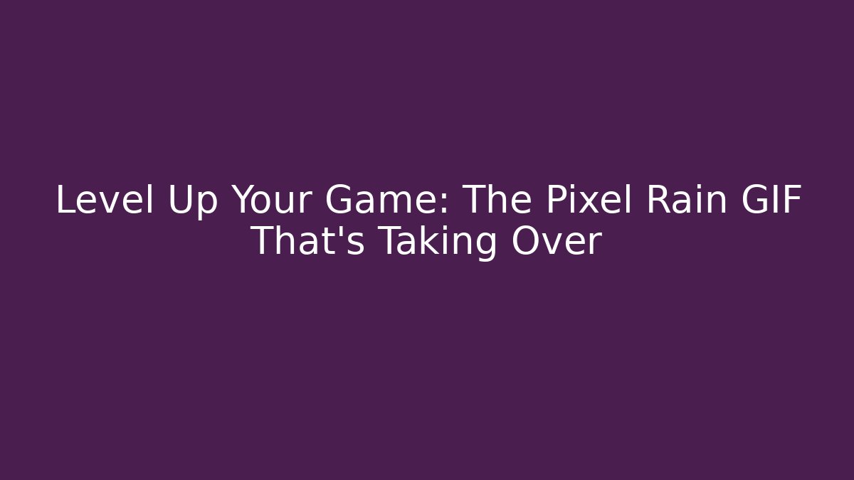 Level Up Your Game: The Pixel Rain GIF That's Taking Over