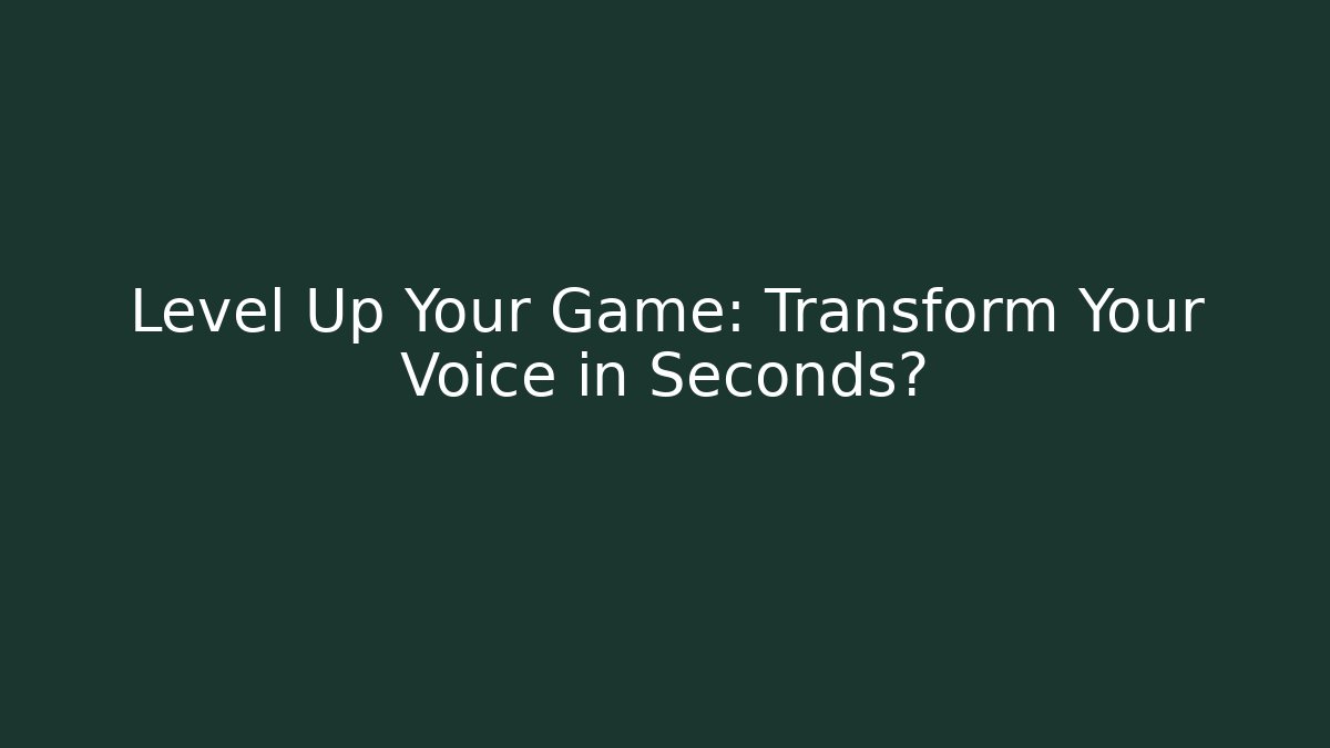 Level Up Your Game: Transform Your Voice in Seconds? - Método de Aprovação