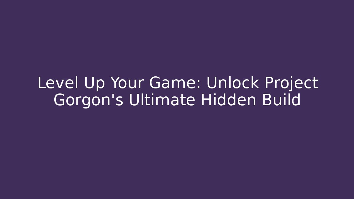 Level Up Your Game: Unlock Project Gorgon’s Ultimate Hidden Build