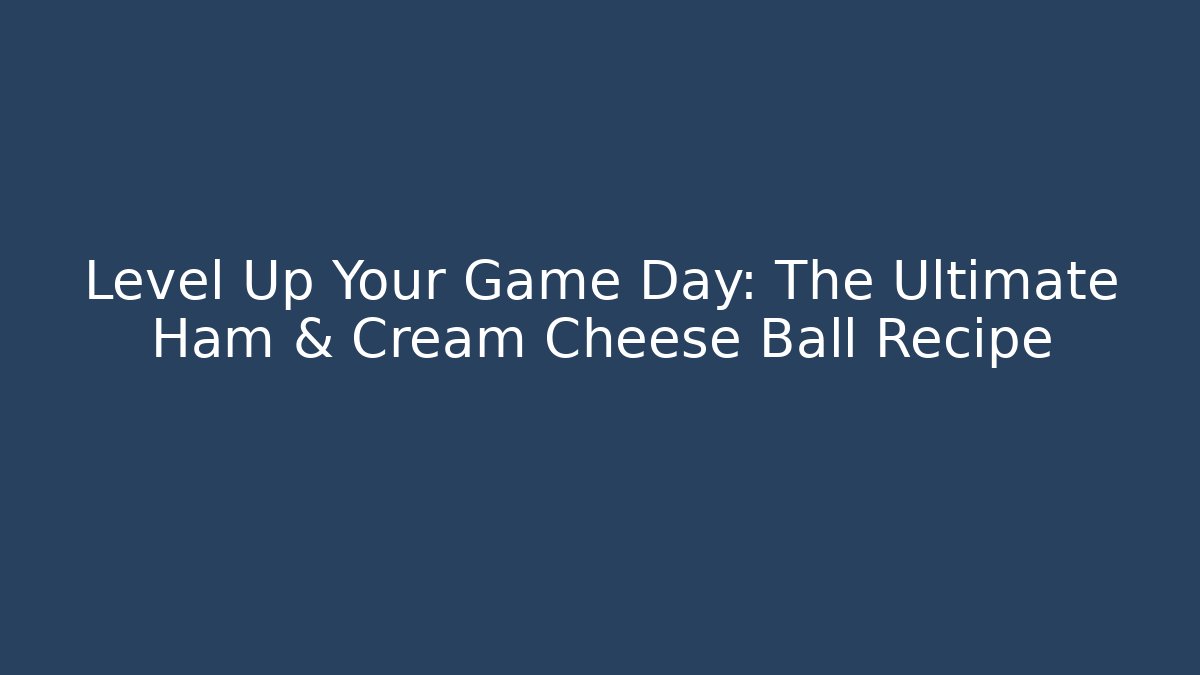 Level Up Your Game Day: The Ultimate Ham & Cream Cheese Ball Recipe