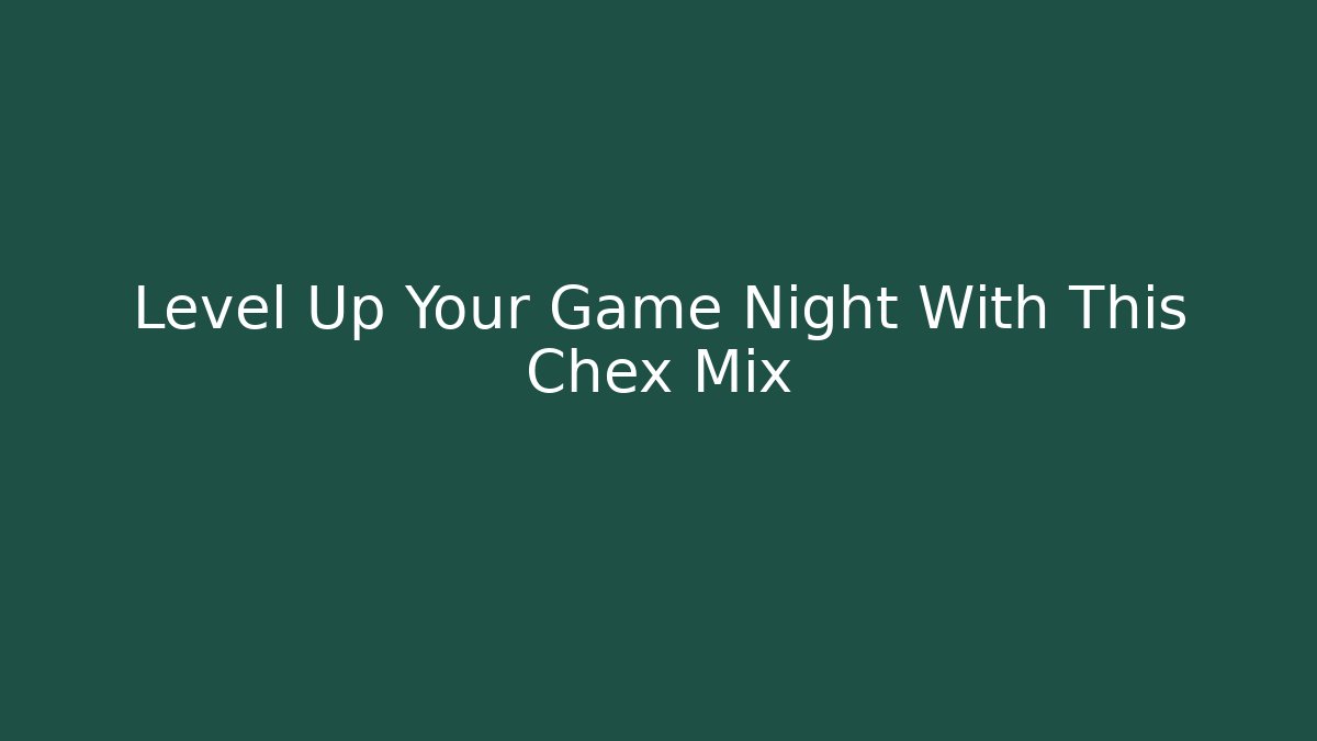 Level Up Your Game Night With This Chex Mix