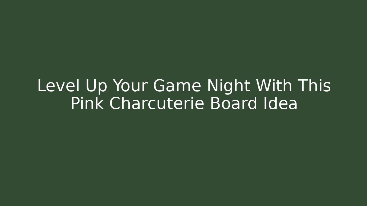 Level Up Your Game Night With This Pink Charcuterie Board Idea