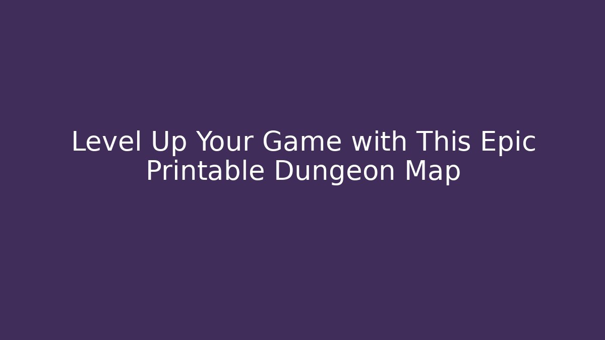 Level Up Your Game with This Epic Printable Dungeon Map - Método de Aprovação