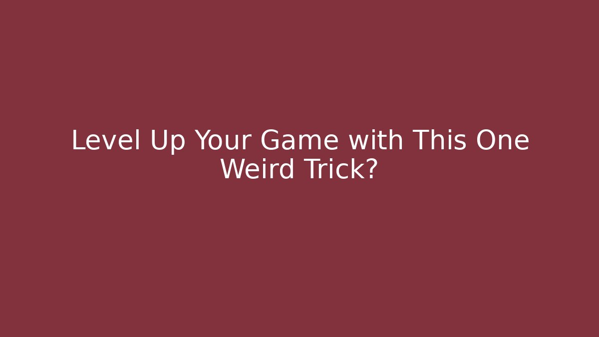 Level Up Your Game with This One Weird Trick? - Método de Aprovação