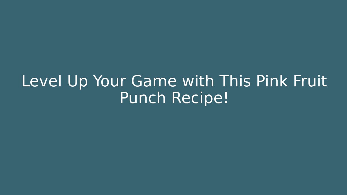 Level Up Your Game with This Pink Fruit Punch Recipe!