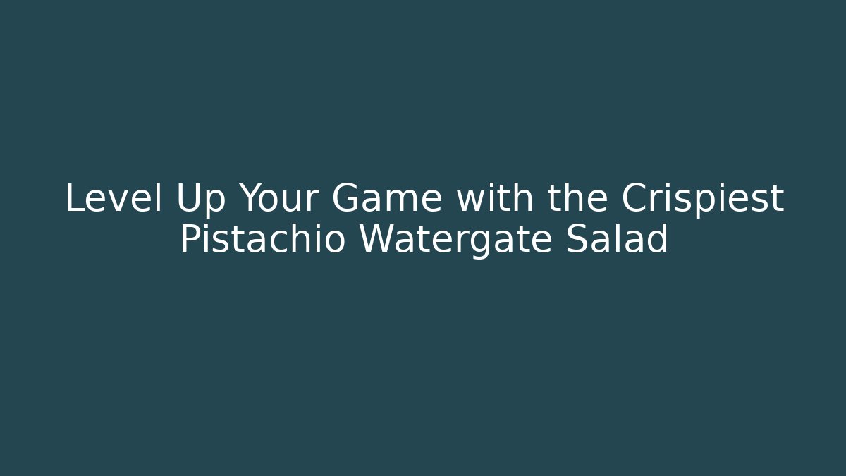 Level Up Your Game with the Crispiest Pistachio Watergate Salad