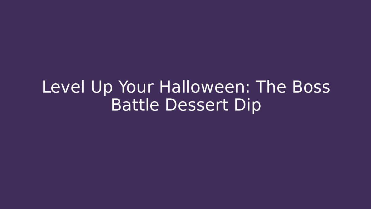 Level Up Your Halloween: The Boss Battle Dessert Dip