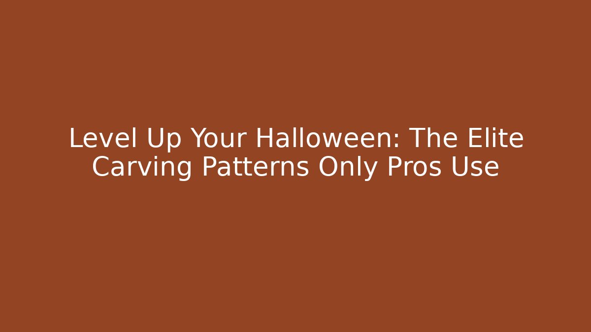 Level Up Your Halloween: The Elite Carving Patterns Only Pros Use