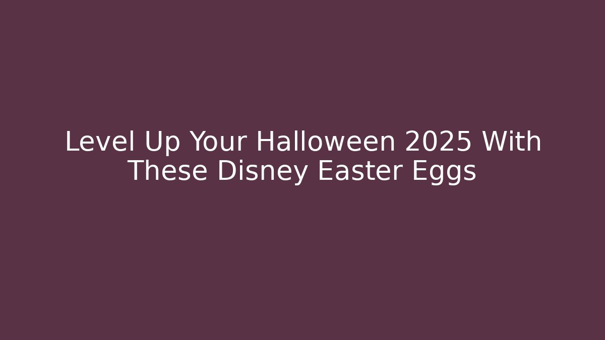 Level Up Your Halloween 2025 With These Disney Easter Eggs