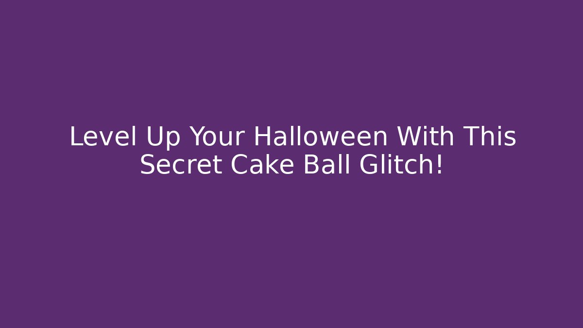 Level Up Your Halloween With This Secret Cake Ball Glitch!