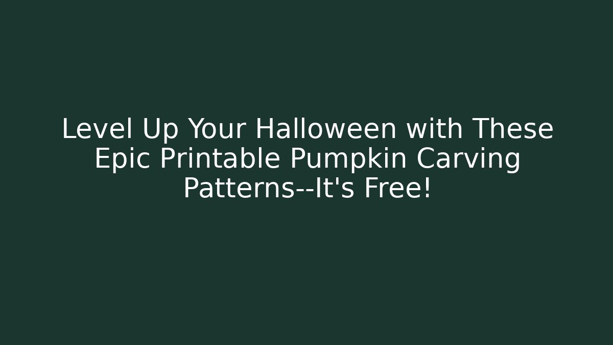 Level Up Your Halloween with These Epic Printable Pumpkin Carving Patterns—It's Free!