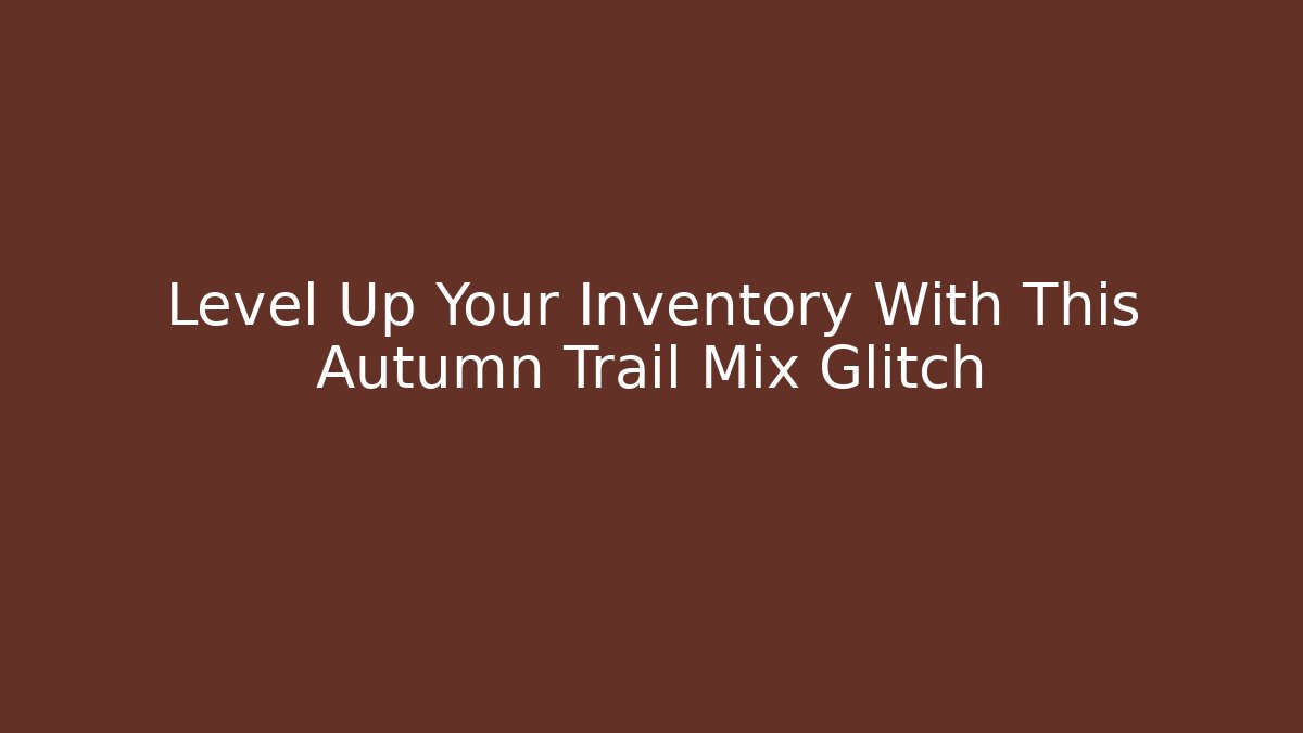 Level Up Your Inventory With This Autumn Trail Mix Glitch