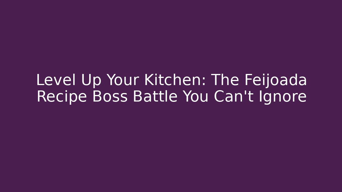 Level Up Your Kitchen: The Feijoada Recipe Boss Battle You Can't Ignore