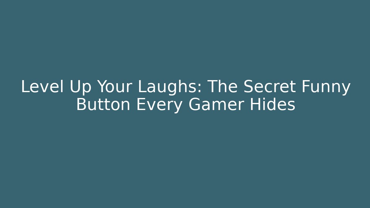 Level Up Your Laughs: The Secret Funny Button Every Gamer Hides - Método de Aprovação