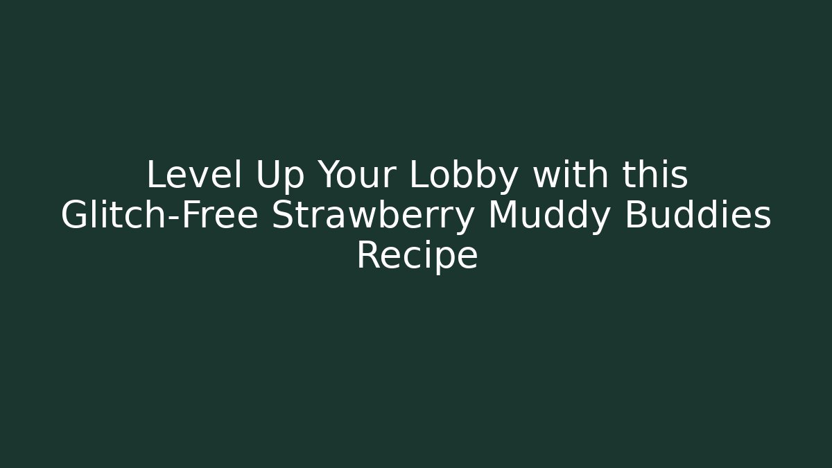 Level Up Your Lobby with this Glitch-Free Strawberry Muddy Buddies Recipe