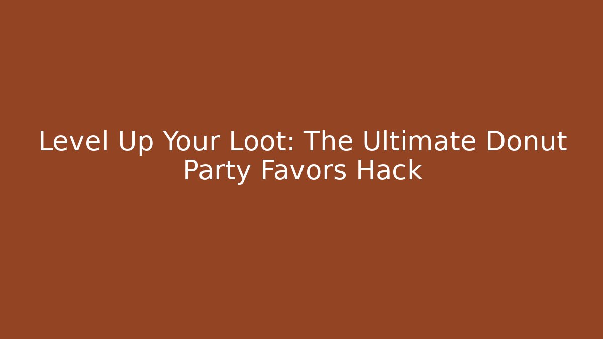 Level Up Your Loot: The Ultimate Donut Party Favors Hack