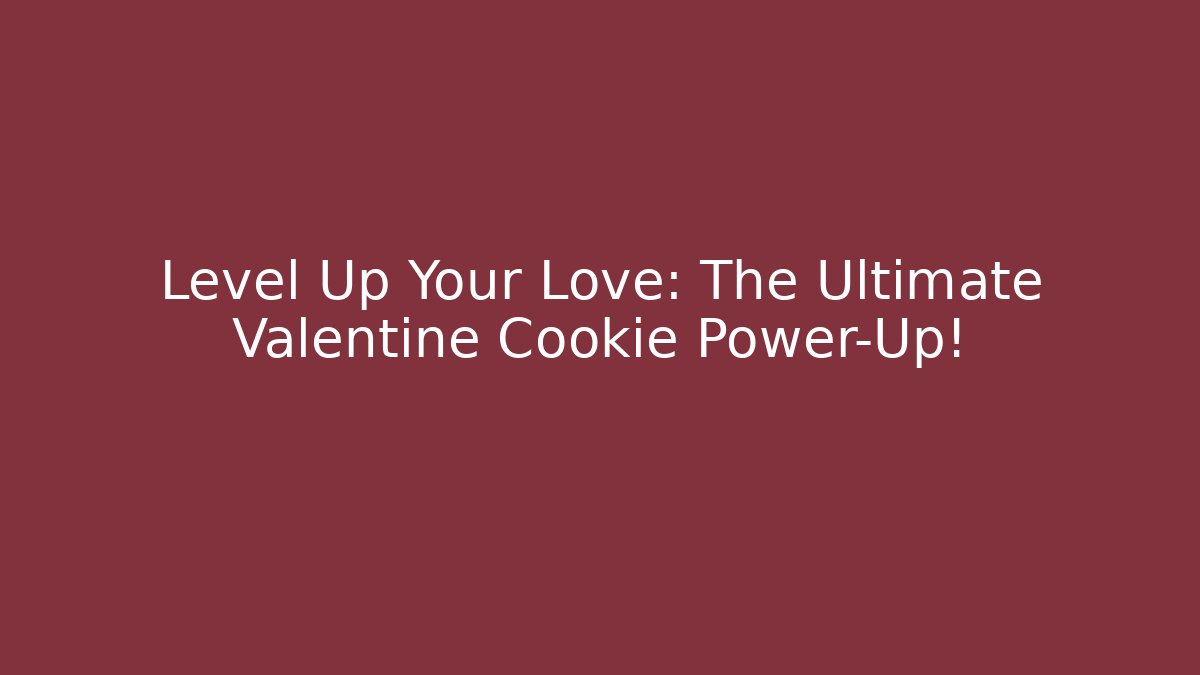 Level Up Your Love: The Ultimate Valentine Cookie Power-Up!