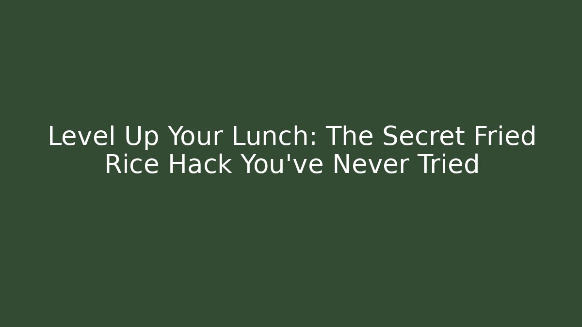 Level Up Your Lunch: The Secret Fried Rice Hack You've Never Tried