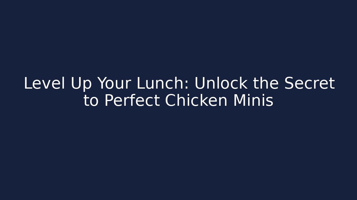 Level Up Your Lunch: Unlock the Secret to Perfect Chicken Minis - Método de Aprovação