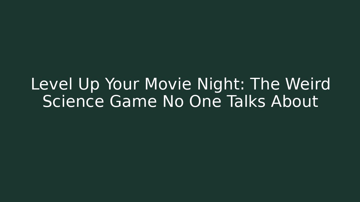 Level Up Your Movie Night: The Weird Science Game No One Talks About