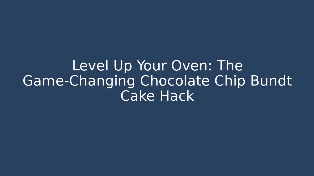 Level Up Your Oven: The Game-Changing Chocolate Chip Bundt Cake Hack