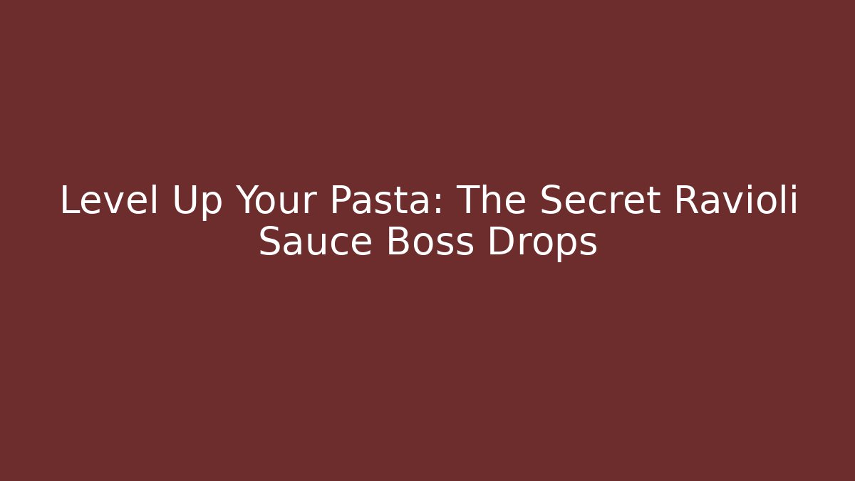 Level Up Your Pasta: The Secret Ravioli Sauce Boss Drops