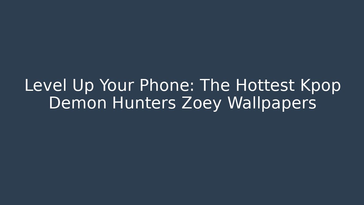 Level Up Your Phone: The Hottest Kpop Demon Hunters Zoey Wallpapers