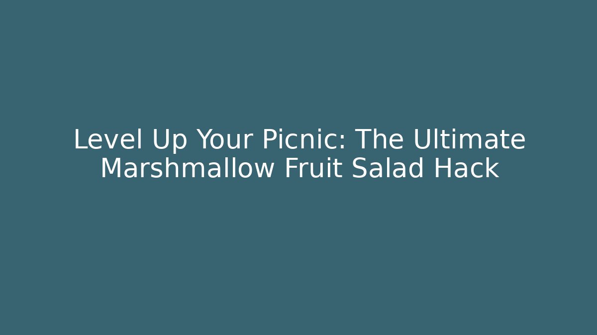 Level Up Your Picnic: The Ultimate Marshmallow Fruit Salad Hack - Método de Aprovação