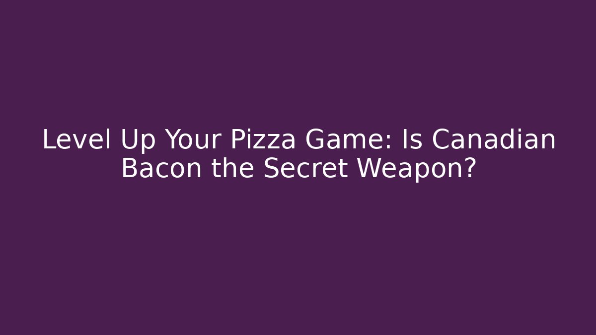 Level Up Your Pizza Game: Is Canadian Bacon the Secret Weapon?