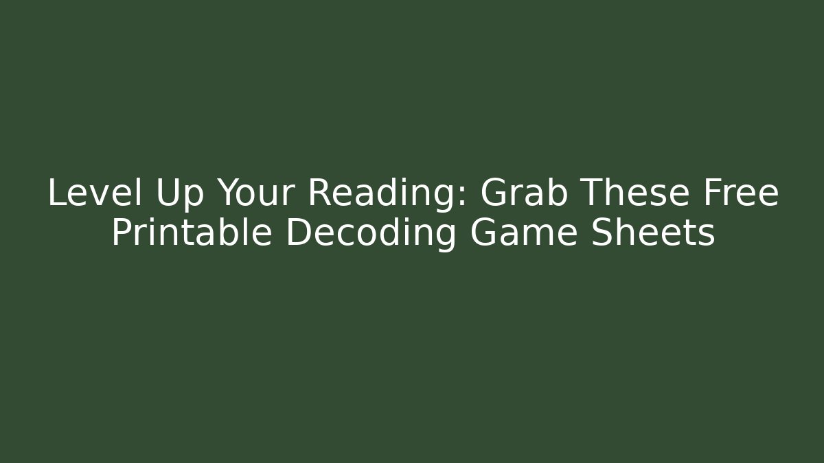 Level Up Your Reading: Grab These Free Printable Decoding Game Sheets