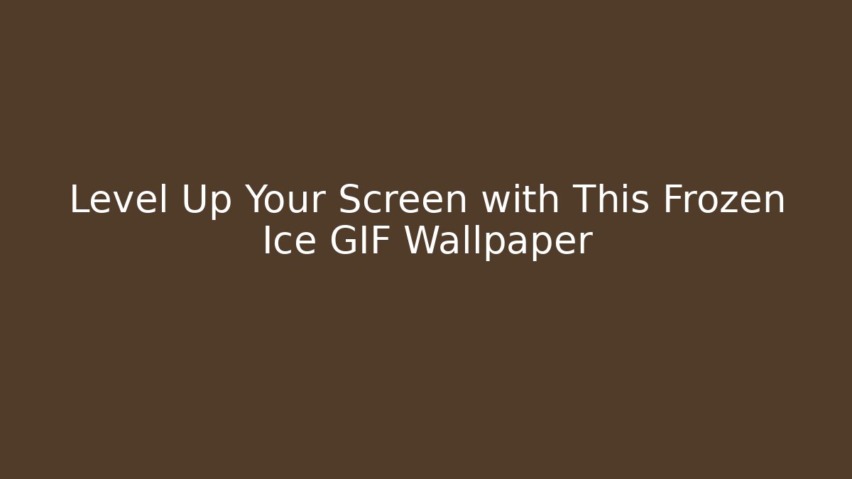 Level Up Your Screen with This Frozen Ice GIF Wallpaper