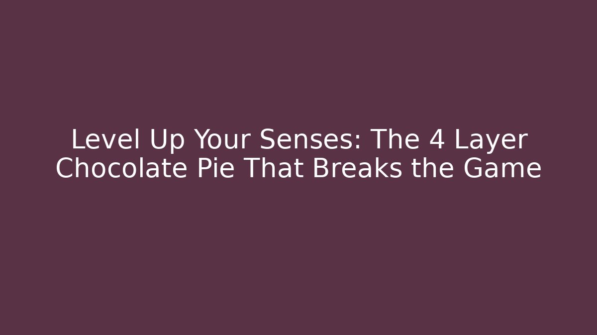 Level Up Your Senses: The 4 Layer Chocolate Pie That Breaks the Game - Método de Aprovação