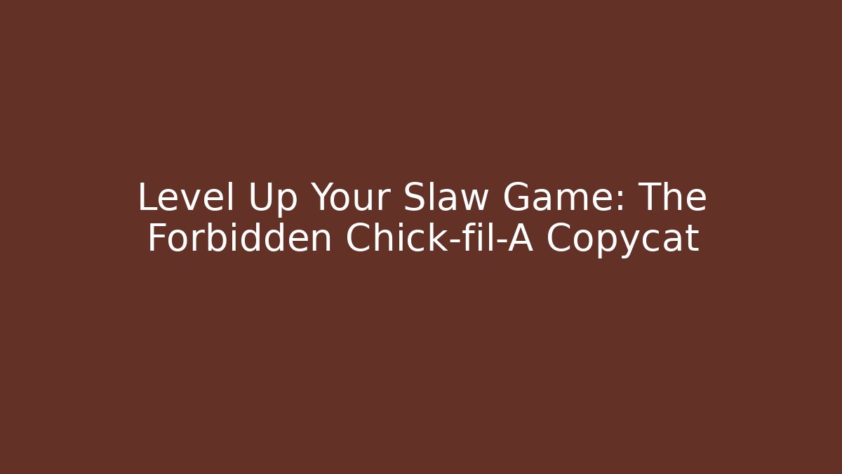 Level Up Your Slaw Game: The Forbidden Chick-fil-A Copycat