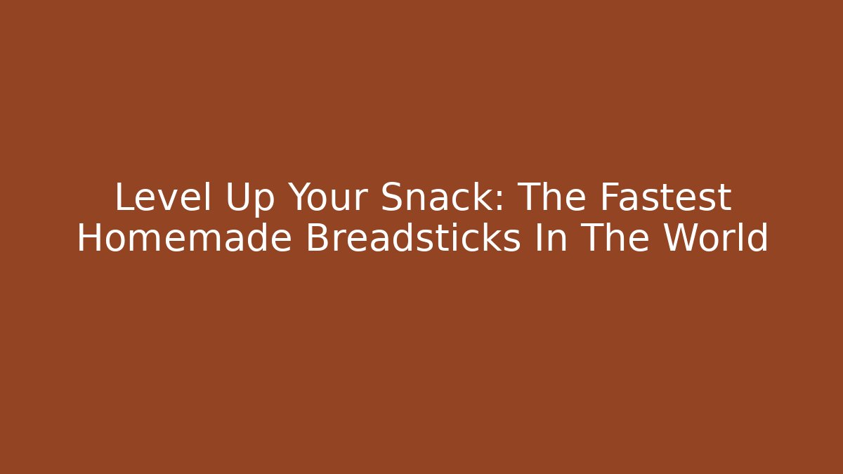 Level Up Your Snack: The Fastest Homemade Breadsticks In The World