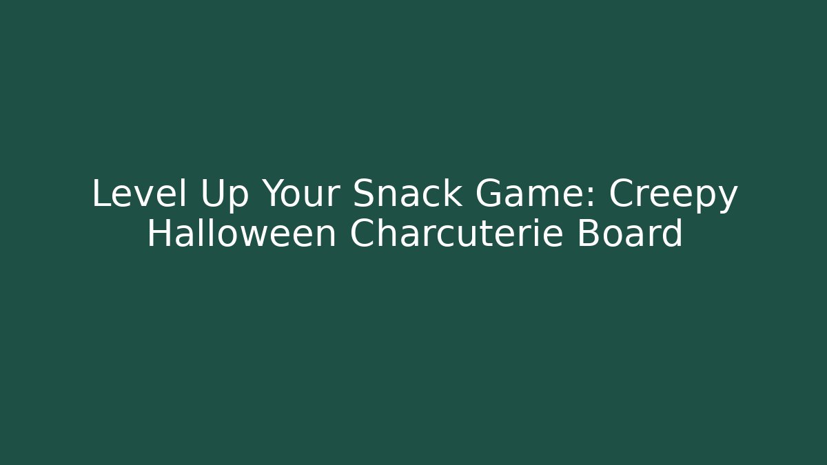 Level Up Your Snack Game: Creepy Halloween Charcuterie Board
