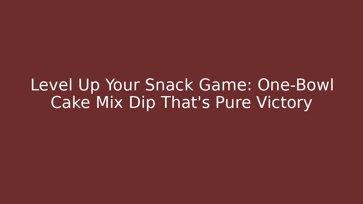 Level Up Your Snack Game: One-Bowl Cake Mix Dip That’s Pure Victory