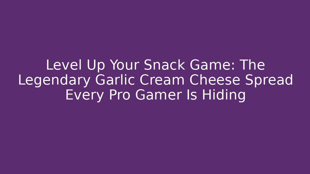 Level Up Your Snack Game: The Legendary Garlic Cream Cheese Spread Every Pro Gamer Is Hiding