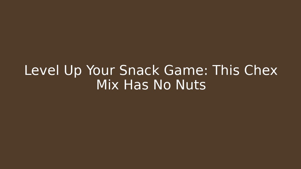Level Up Your Snack Game: This Chex Mix Has No Nuts