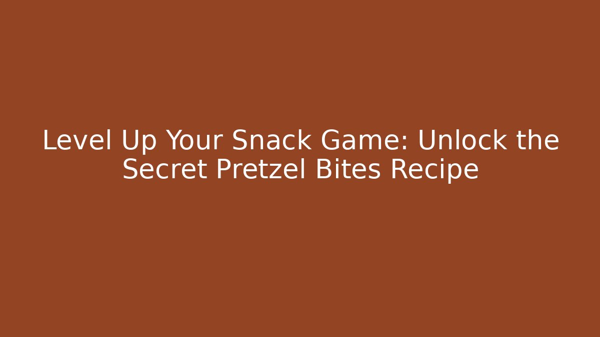 Level Up Your Snack Game: Unlock the Secret Pretzel Bites Recipe