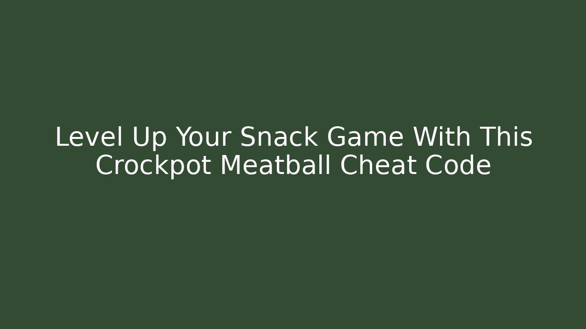 Level Up Your Snack Game With This Crockpot Meatball Cheat Code