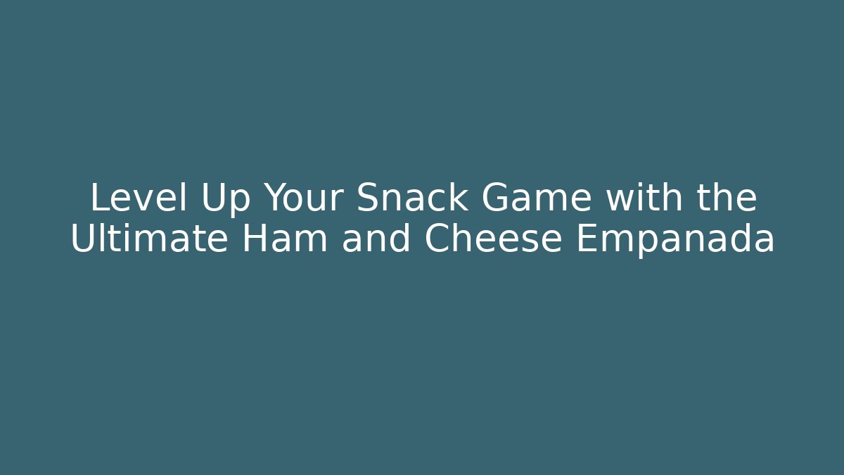 Level Up Your Snack Game with the Ultimate Ham and Cheese Empanada