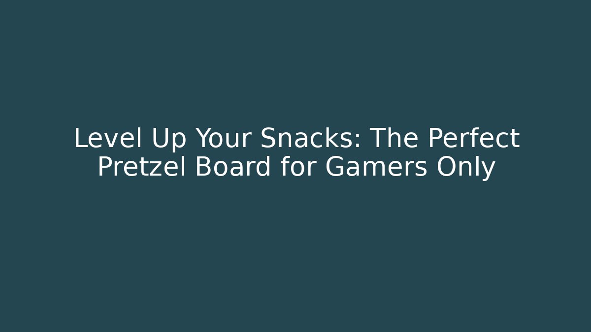 Level Up Your Snacks: The Perfect Pretzel Board for Gamers Only