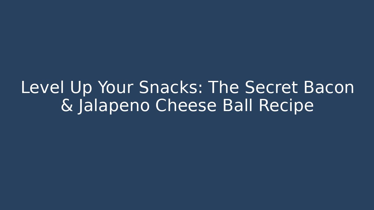 Level Up Your Snacks: The Secret Bacon & Jalapeño Cheese Ball Recipe