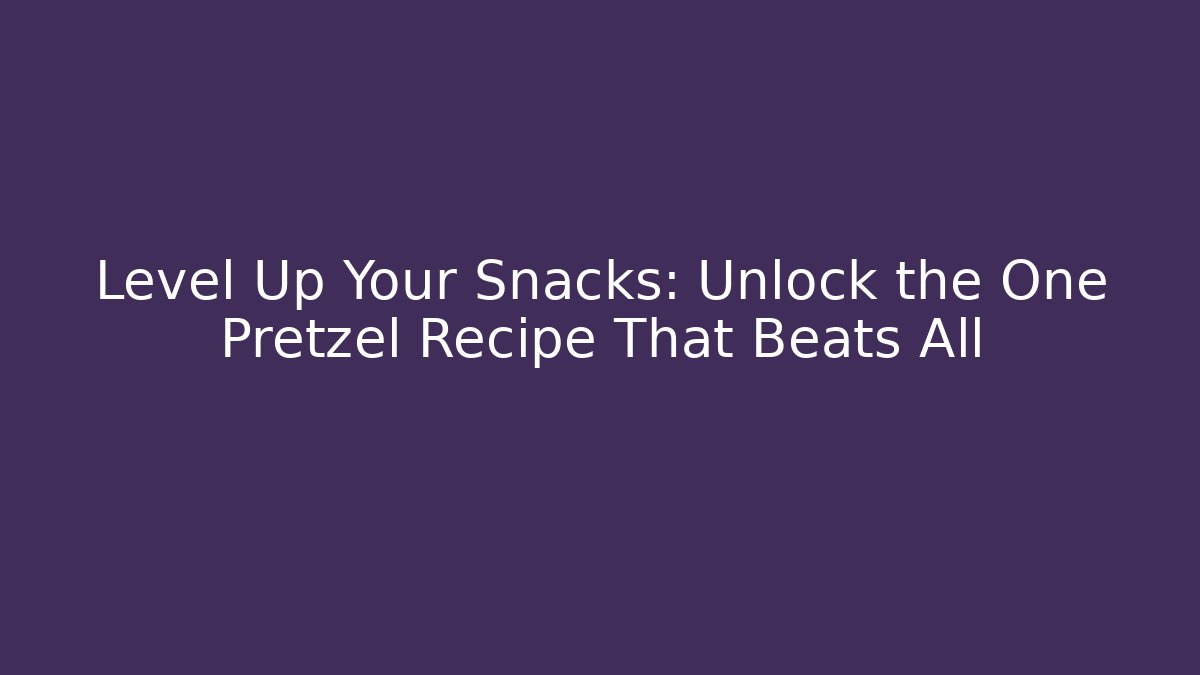 Level Up Your Snacks: Unlock the One Pretzel Recipe That Beats All