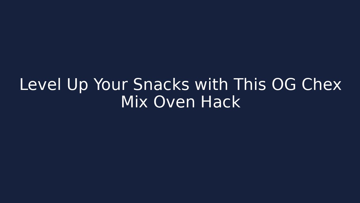 Level Up Your Snacks with This OG Chex Mix Oven Hack