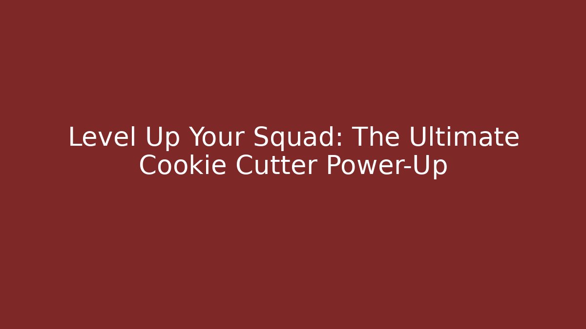 Level Up Your Squad: The Ultimate Cookie Cutter Power-Up