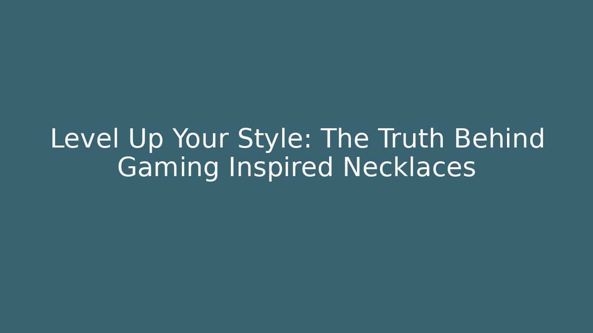 Level Up Your Style: The Truth Behind Gaming Inspired Necklaces