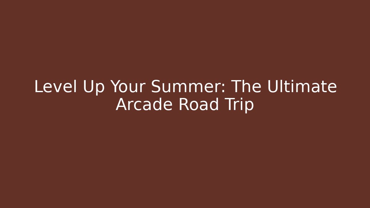 Level Up Your Summer: The Ultimate Arcade Road Trip - Método de Aprovação