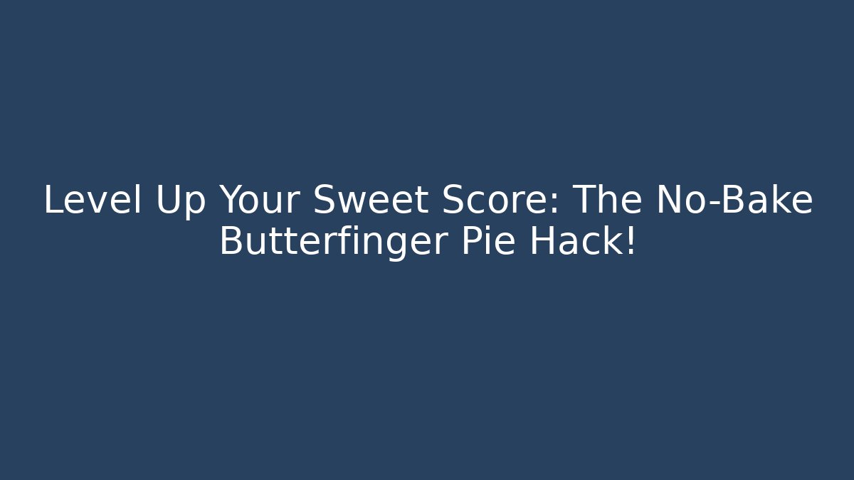 Level Up Your Sweet Score: The No-Bake Butterfinger Pie Hack!