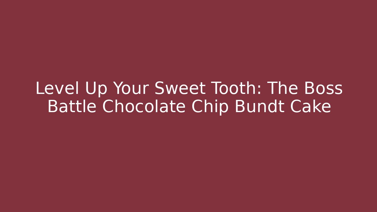 Level Up Your Sweet Tooth: The Boss Battle Chocolate Chip Bundt Cake
